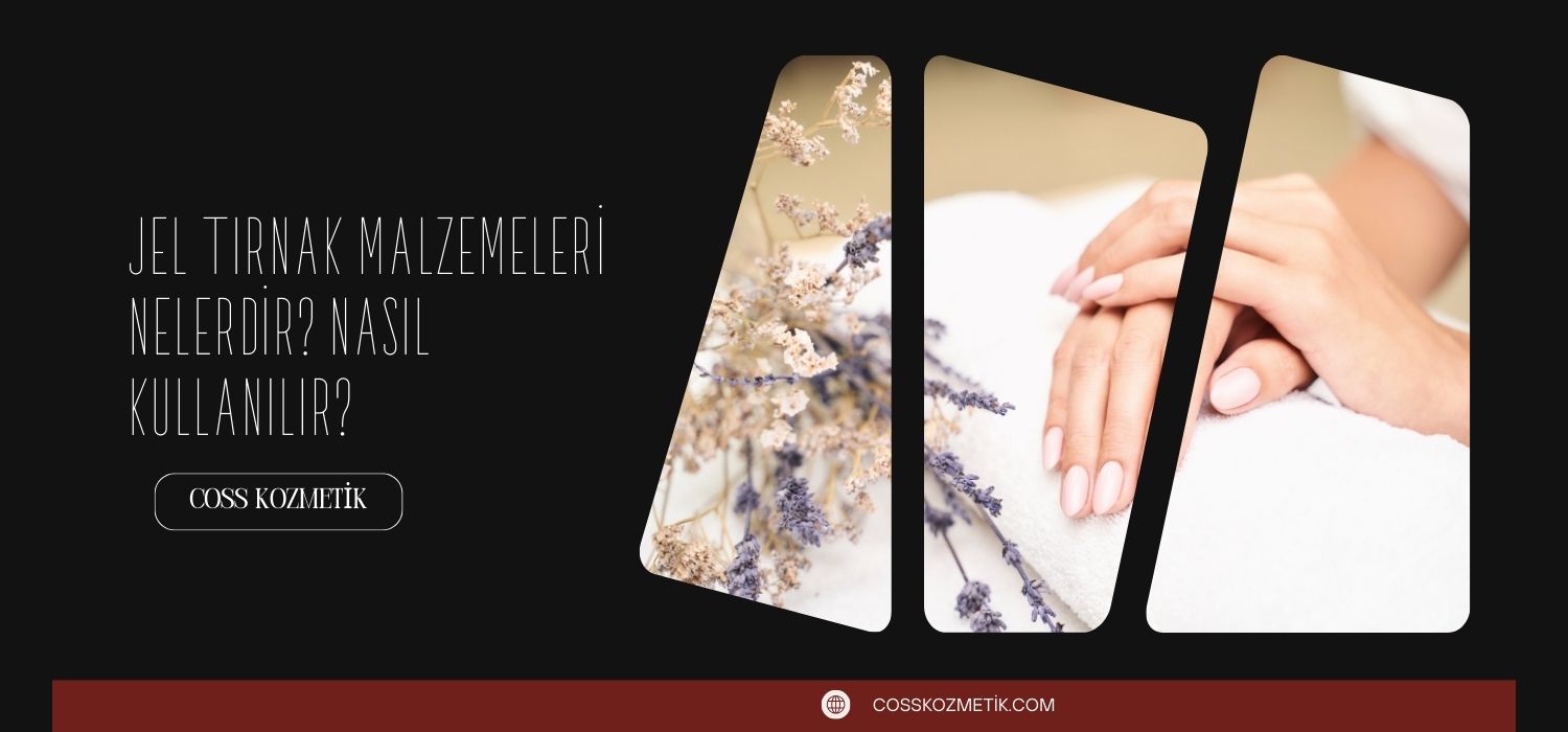 Jel Tırnak Malzemeleri Nelerdir? Nasıl Kullanılır?